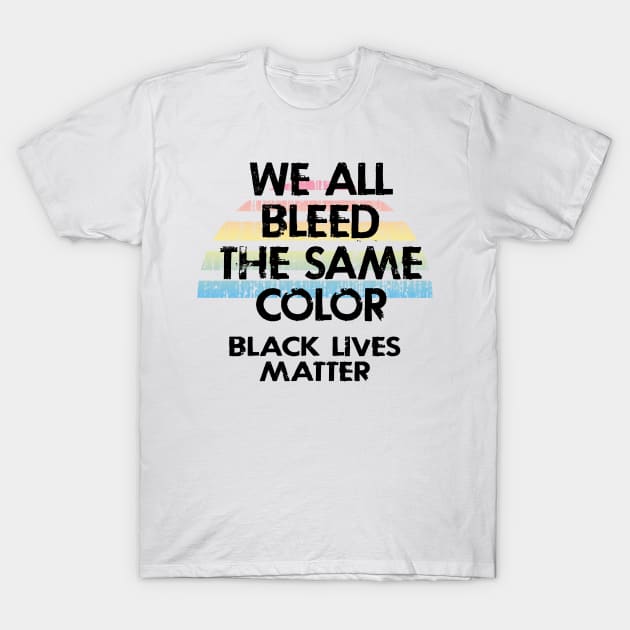 We all bleed the same color. White silence is violence. End white supremacy. Anti-racist. Systemic racism. End police brutality. Black lives matter. Stop racial hate. Equal rights. T-Shirt by IvyArtistic